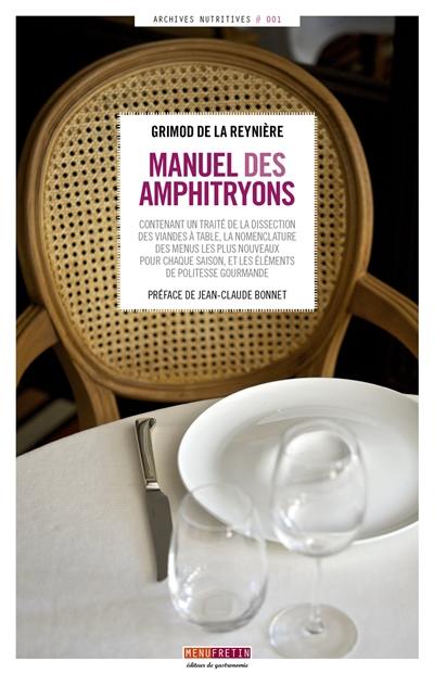 Manuel des amphitryons : contenant un traité de la dissection des viandes à table, la nomenclature des menus les plus nouveaux pour chaque saison, et les éléments de politesse gourmande