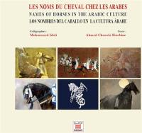 Les noms du cheval chez les Arabes. Names of horses in the Arabic culture. Los nombres del caballo en la cultura arabe