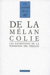 Les entretiens de la Fondation des Treilles. Vol. 1. De la mélancolie