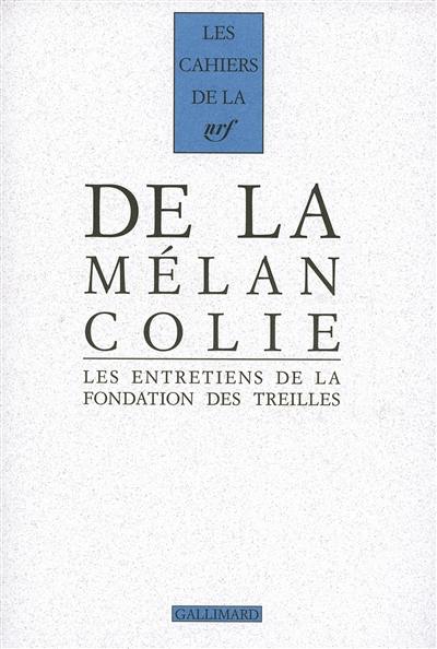 Les entretiens de la Fondation des Treilles. Vol. 1. De la mélancolie