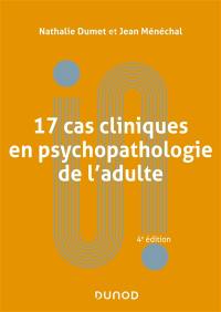 17 cas cliniques en psychopathologie de l'adulte