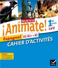 Nuevo animate ! cahier d'activités : espagnol 1re année LV2 : A1, A1+-A2