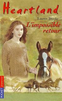 Heartland : le pays où l'amour des chevaux guérit toutes les blessures. Vol. 5. L'impossible retour