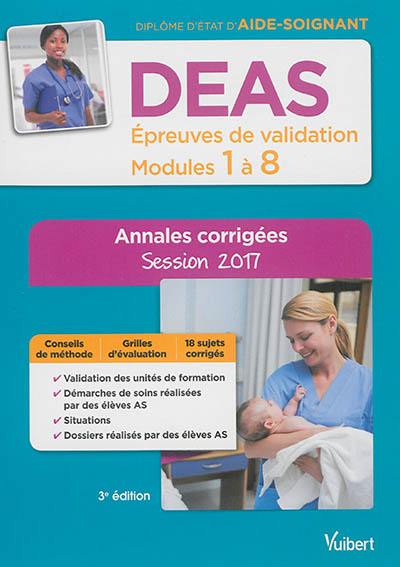 DEAS, diplôme d'Etat d'aide-soignant : épreuves de validation, modules 1 à 8 : annales corrigées, session 2017