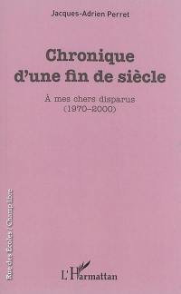 Chronique d'une fin de siècle : à mes chers disparus (1970-2000)