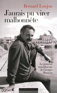 J'aurais pu virer malhonnête : la jeunesse tumultueuse de Georges Brassens