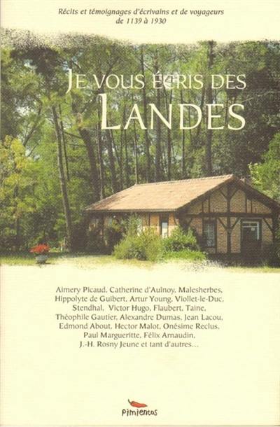 Je vous écris des Landes : récits et témoignages d'écrivains et de voyageurs de 1139 à 1930