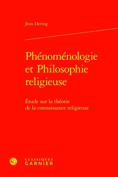 Phénoménologie et philosophie religieuse : étude sur la théorie de la connaisance religieuse