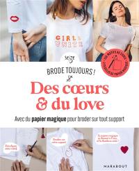 Des coeurs & du love : avec du papier magique pour broder sur tout support