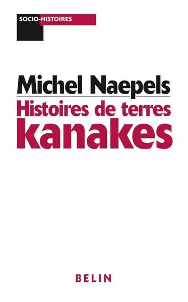 Histoires de terres kanakes : conflits fonciers et rapports sociaux dans la région de Houaïlou (Nouvelle-Calédonie)