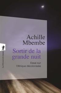 Sortir de la grande nuit : essai sur l'Afrique décolonisée, suivi d'un entretien avec l'auteur