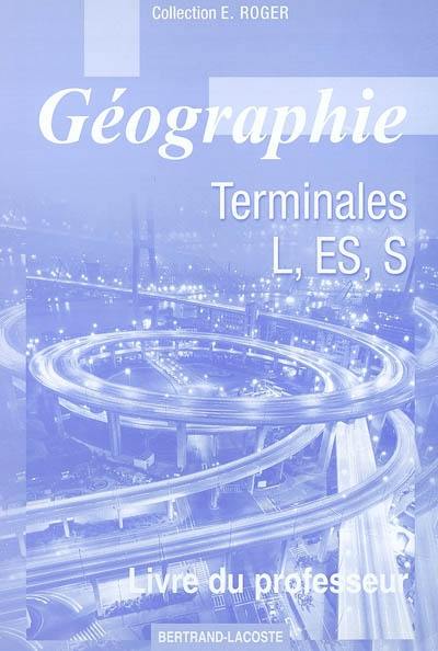 Géographie Terminales L, ES, S : livre du professeur