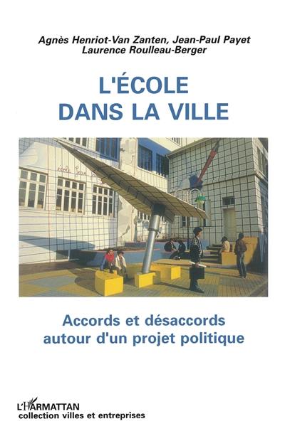 L'Ecole dans la ville : accords et désaccords autour d'un projet politique