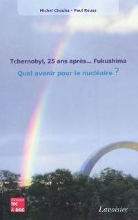 Tchernobyl, 25 ans après... Fukushima : quel avenir pour le nucléaire ?