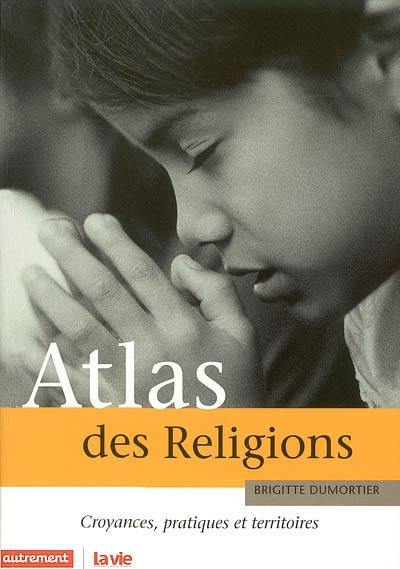 Atlas des religions : croyances, pratiques et territoires