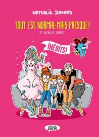 By Nathalie Jomard. Tout est normal-mais-presque ! : inédits !