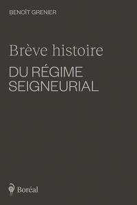 Brève histoire du régime seigneurial