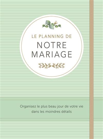 Le planning de notre mariage : organisez le plus beau jour de votre vie dans les moindres détails