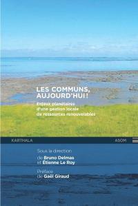 Les communs, aujourd'hui ! : enjeux planétaires d'une gestion locale des ressources renouvelables