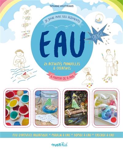 Eau : 24 activités manuelles & créatives