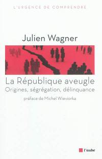 La République aveugle : origines, ségrégation, délinquance