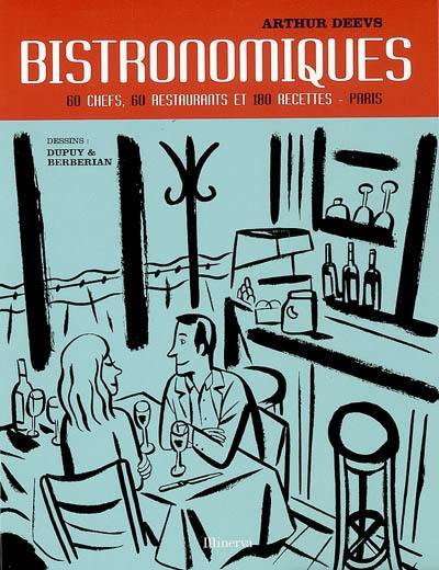 Les bistronomiques : 60 chefs, 60 restaurants & 180 recettes : Paris