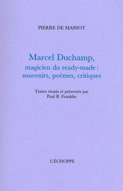 Marcel Duchamp, magicien du ready-made : souvenirs, poèmes, critiques