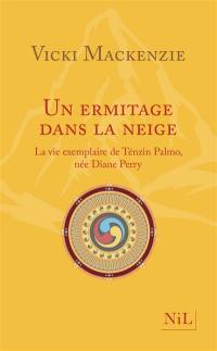 Un ermitage dans la neige : la vie exemplaire de Ténzin Palmo, née Diane Perry