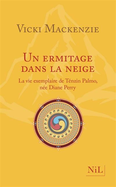 Un ermitage dans la neige : la vie exemplaire de Ténzin Palmo, née Diane Perry