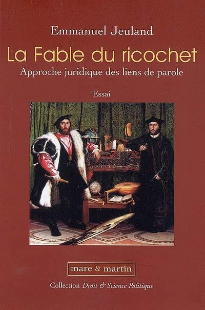 La fable du ricochet : approche juridique des liens de parole : essai