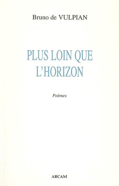 Plus loin que l'horizon : poèmes