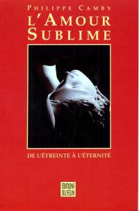 L'Amour sublime : de l'étreinte à l'éternité