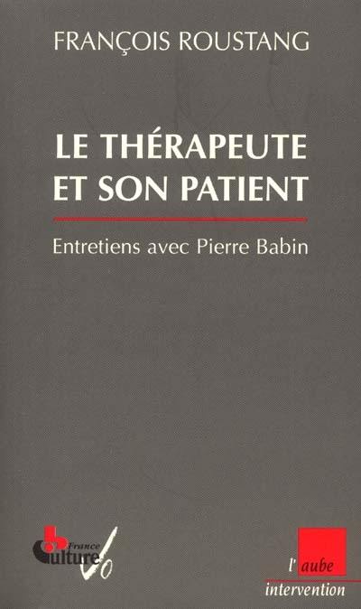 Le thérapeute et son patient : entretiens avec Pierre Babin