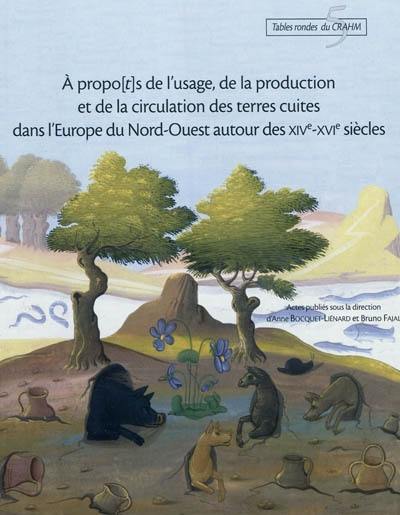 A propo(t)s de l'usage, de la production et de la circulation des terres cuites dans l'Europe du Nord-Ouest autour des XIVe-XVIe siècles