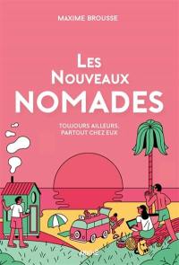 Les nouveaux nomades : toujours ailleurs, partout chez eux