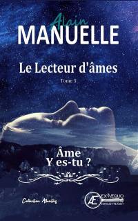 Le lecteur d'âmes. Vol. 3. Ame, y es-tu ? : roman fantastique