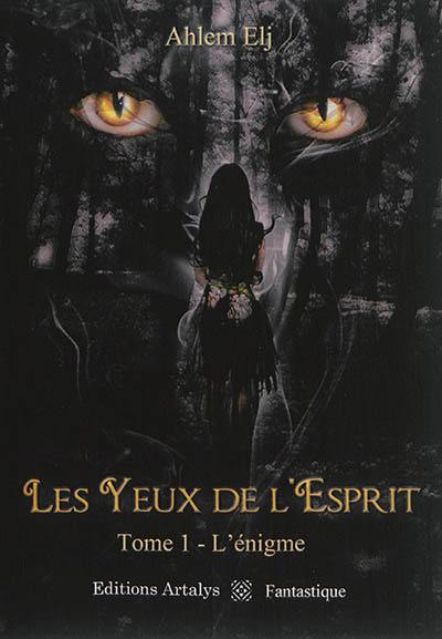 Les yeux de l'esprit. Vol. 1. L'énigme