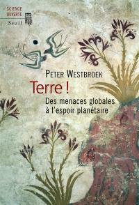 Terre ! : des menaces globales à l'espoir planétaire