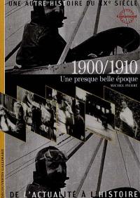 Une autre histoire du XXe siècle : de l'actualité à l'histoire. Vol. 01. 1900-1910 : une presque Belle Epoque