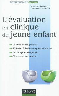 L'évaluation en clinique du jeune enfant : le bébé et ses parents, 90 tests, échelles et questionnaires, dépistage et diagnostic, clinique et recherche