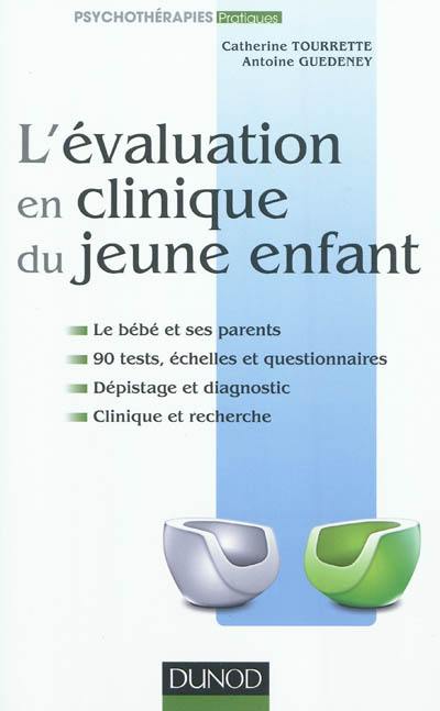 L'évaluation en clinique du jeune enfant : le bébé et ses parents, 90 tests, échelles et questionnaires, dépistage et diagnostic, clinique et recherche