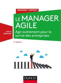 Le manager agile : agir autrement pour la survie des entreprises