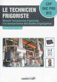 Le technicien frigoriste : réussir l'attestation d'aptitude à la manipulation des fluides frigorigènes : CAP, bac pro, BTS