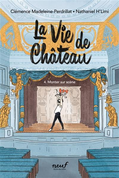 La vie de château. Vol. 4. Monter sur scène