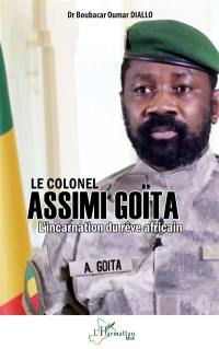 Le colonel Assimi Goïta : l'incarnation du rêve africain