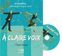 A claire voix : 26 vocalises pour intégrer le geste vocal