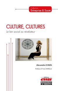 Culture, cultures : le lien social au révélateur