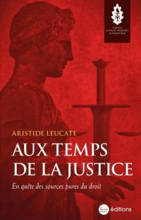 Aux temps de la justice : en quête des sources pures du droit