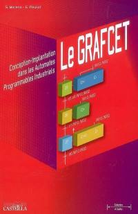 Le Grafcet : conception, implantation dans les automates programmables industriels : bac STI, STS, IUT, IUFM, IUP, écoles d'ingénieurs, formation continue