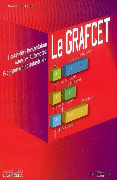 Le Grafcet : conception, implantation dans les automates programmables industriels : bac STI, STS, IUT, IUFM, IUP, écoles d'ingénieurs, formation continue